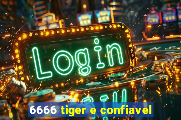 6666 tiger e confiavel